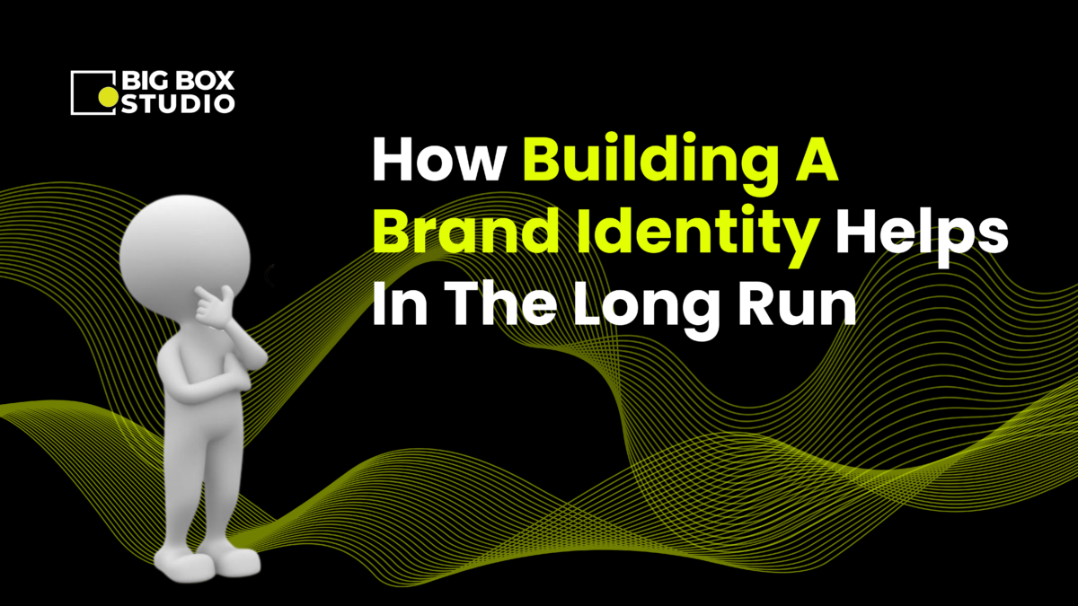 How Building A Brand Identity Helps In The Long Run