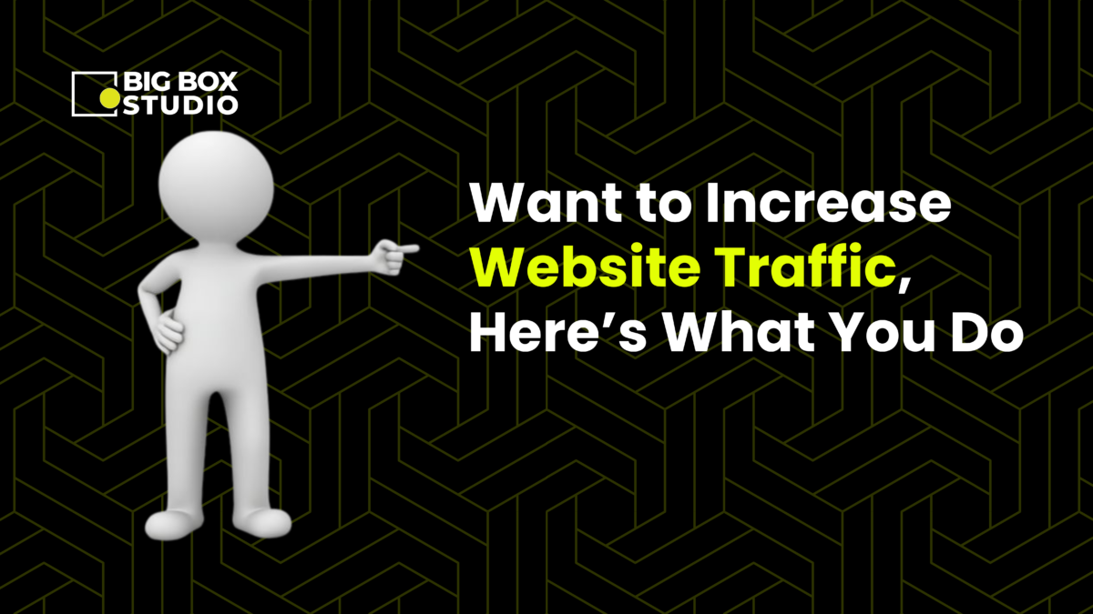 Want to Increase Website Traffic, Here’s What You Do