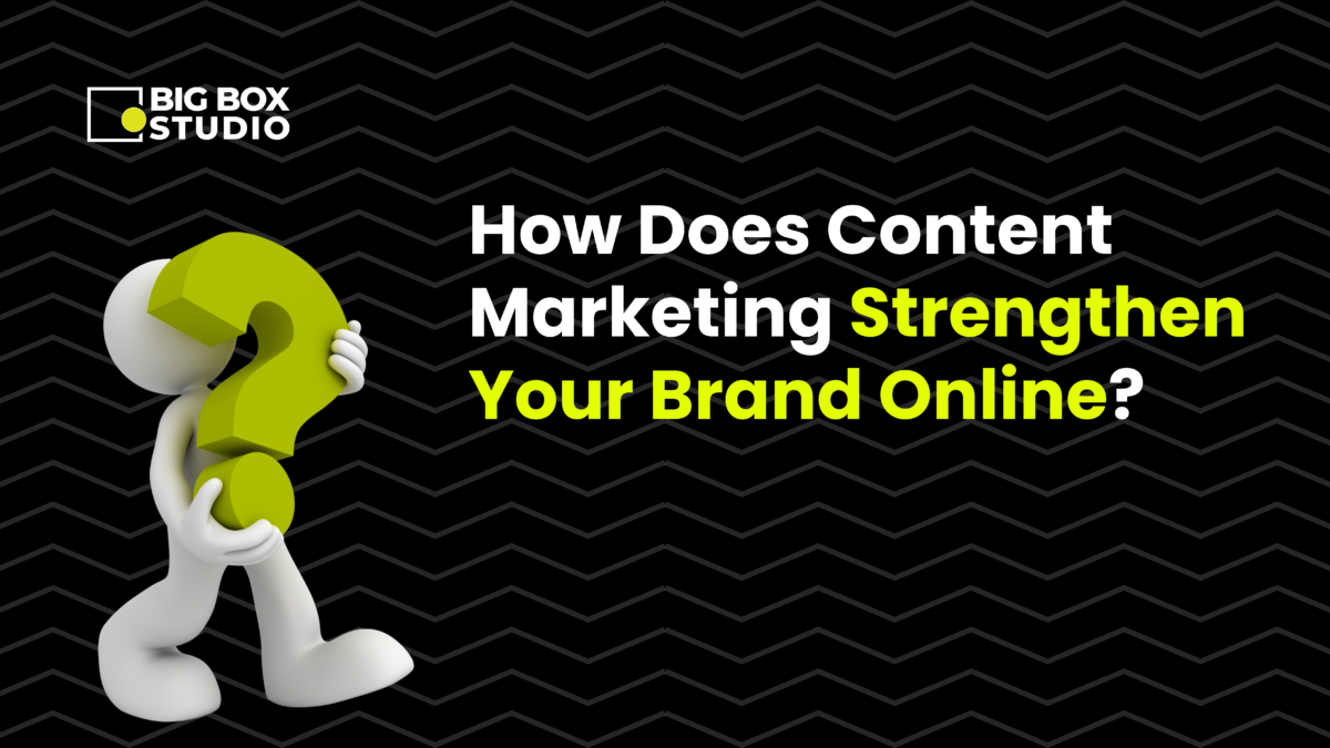 How Does Content Marketing Strengthen Your Brand Online