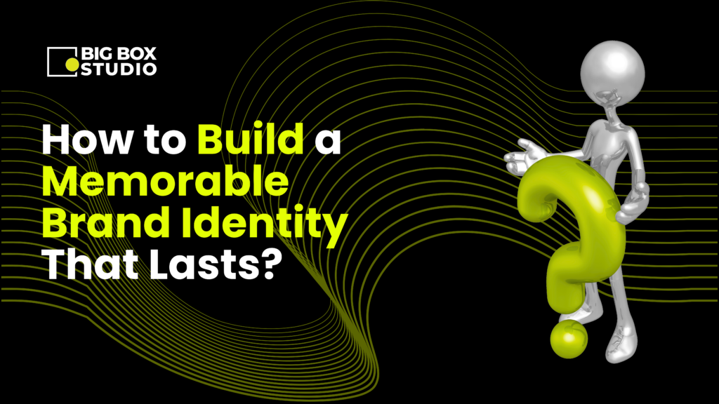 How to Build a Memorable Brand Identity That Lasts?