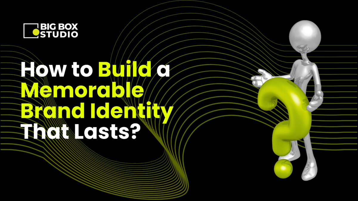 How to Build a Memorable Brand Identity That Lasts