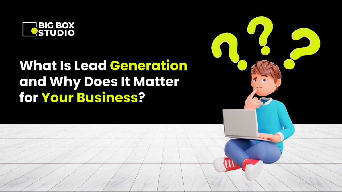 What Is Lead Generation and Why Does It Matter for Your Business