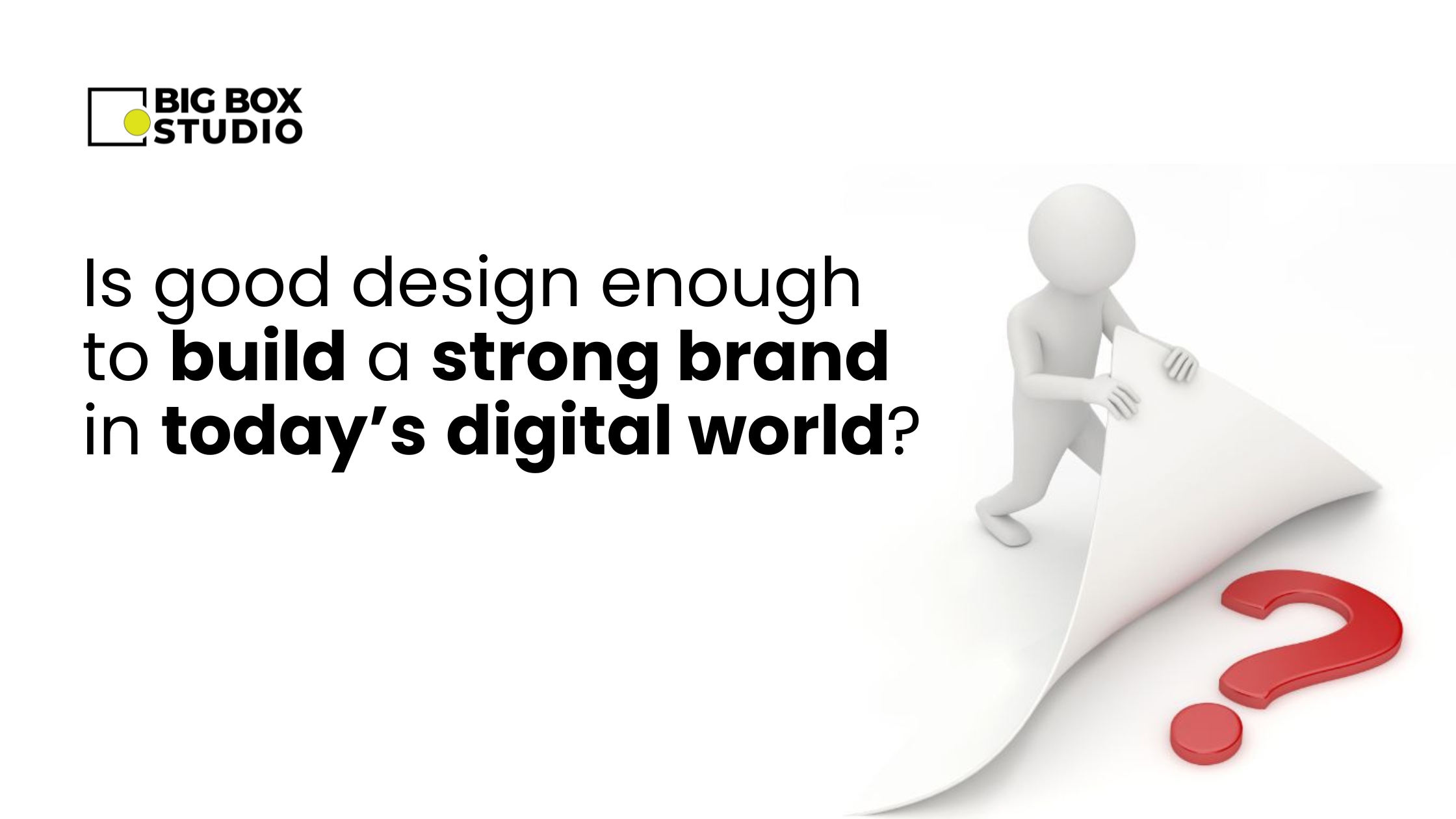Is good design enough to build a strong brand in today’s digital world?