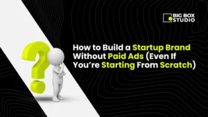 How to Build a Startup Brand Without Paid Ads (Even If You’re Starting From Scratch)